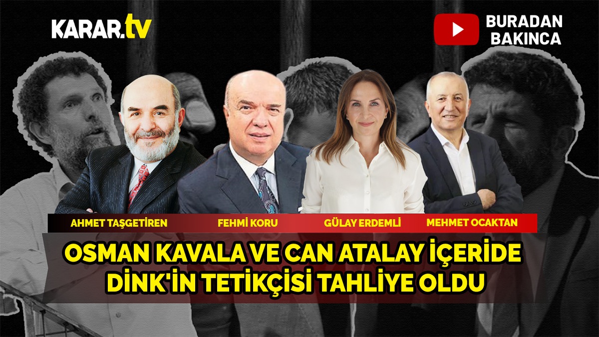 Osman Kavala ve Can Atalay içeride, Dink'in tetikçisi tahliye oldu
