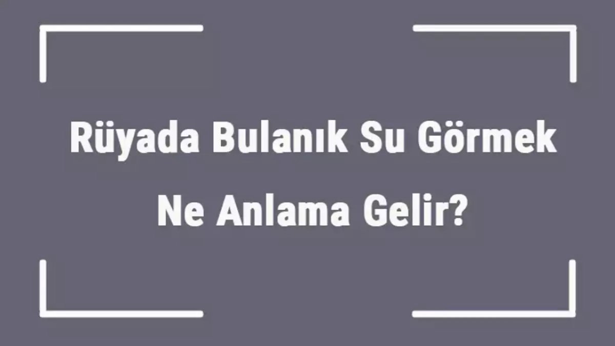 Rüyada Bulanık Su Görmek: Anlamı ve Yorumları