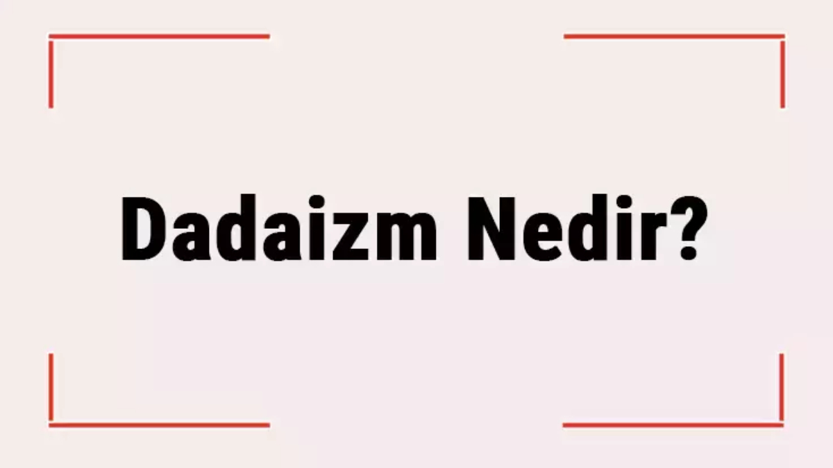 Dadaizm nedir?