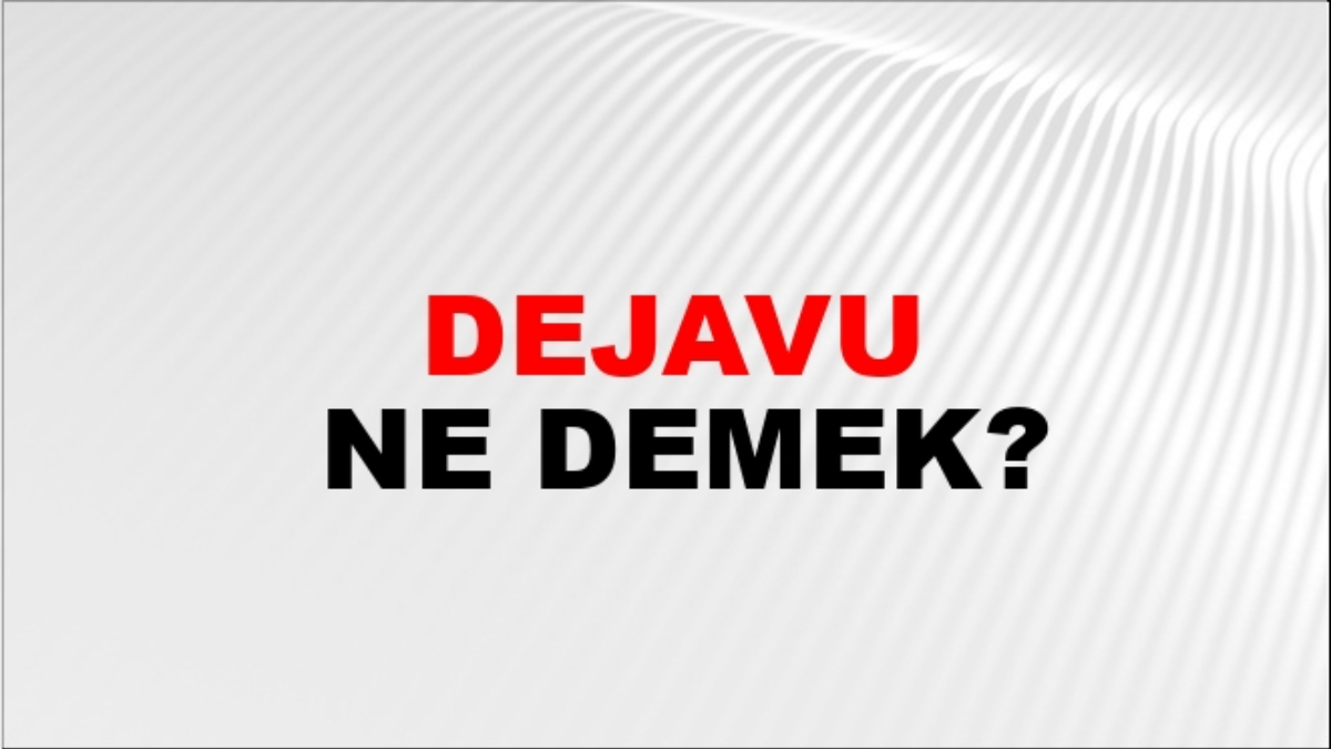 Dejavu ne demek?