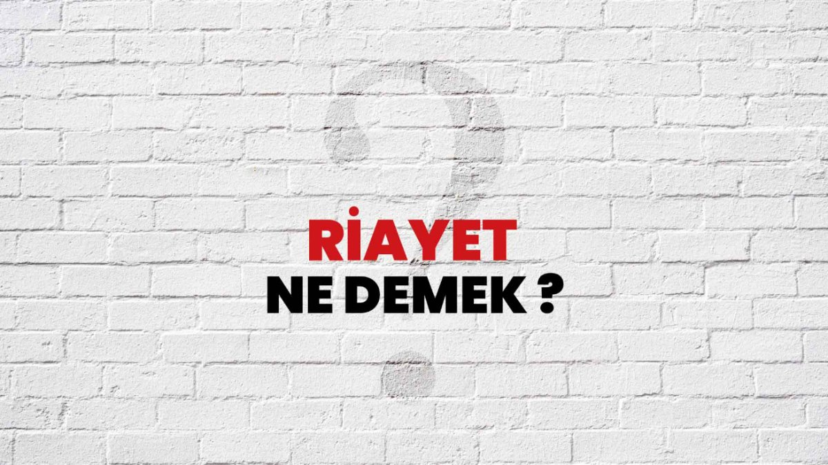 Riayet Ne Demek? - Anlamı ve Örnekler