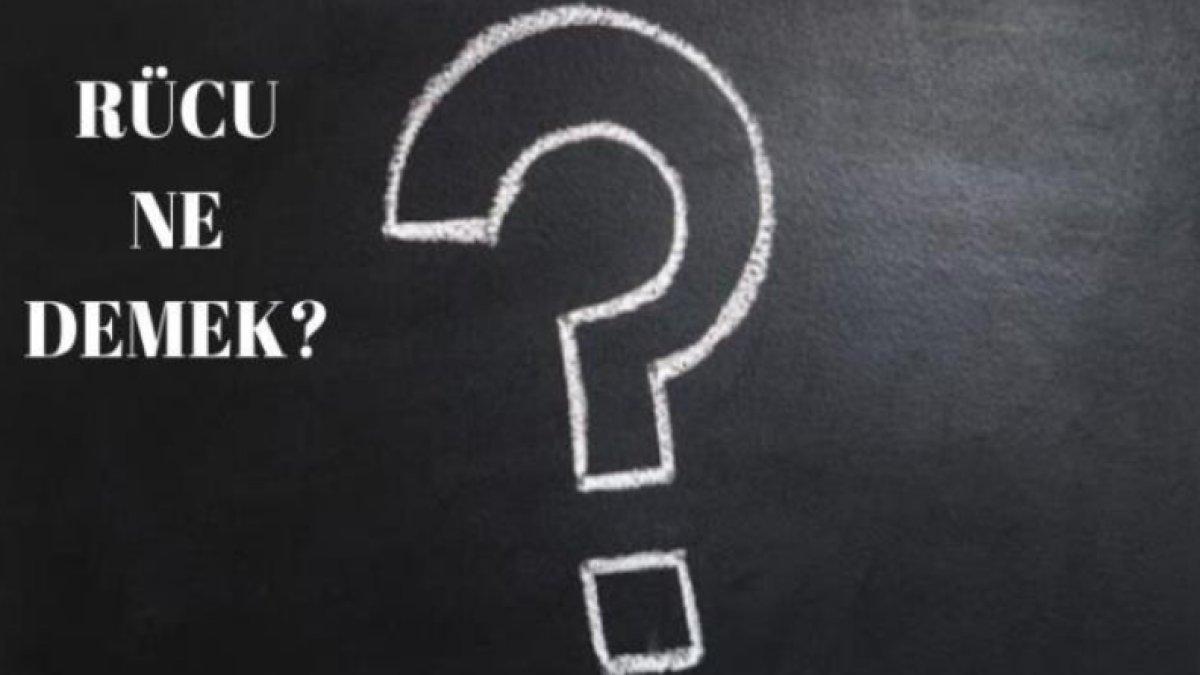 Rücu Ne Demek? - Türkçede Bir Kelimenin Anlamı