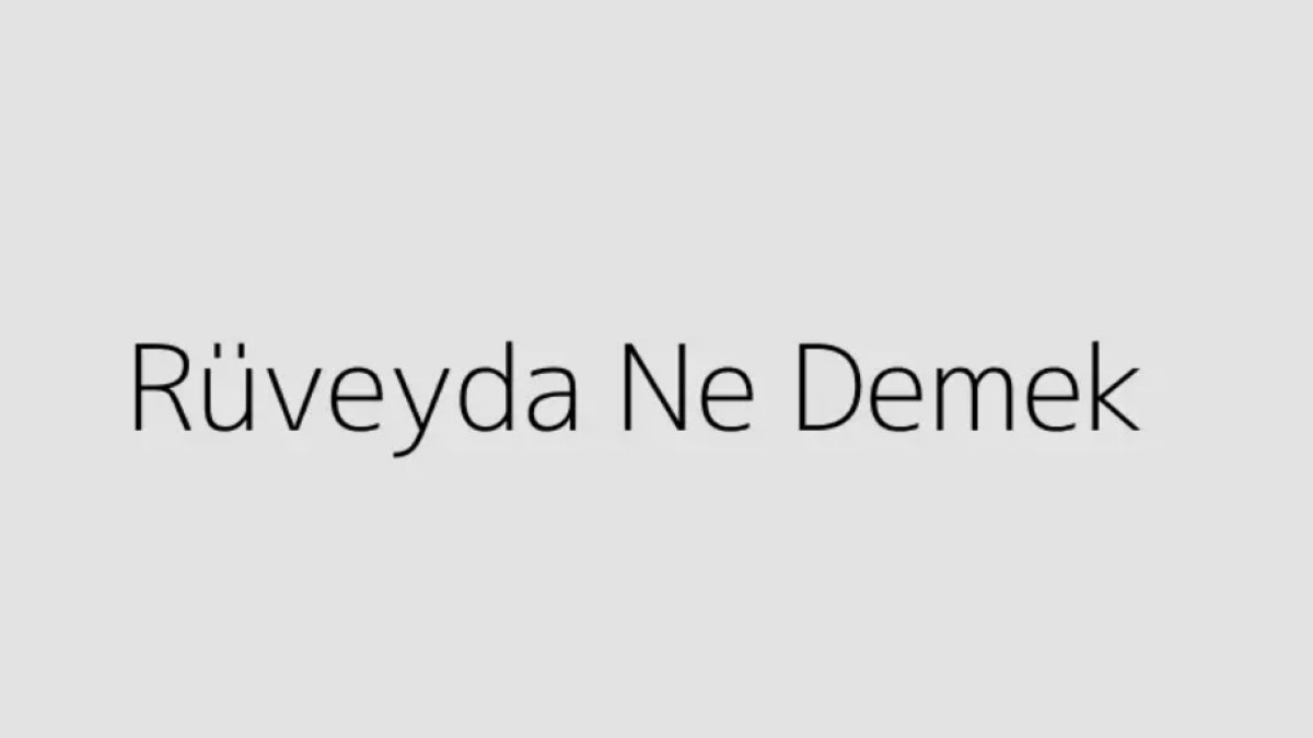 Rüveyda Ne Demek?