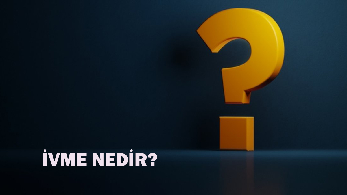 İvme nedir?