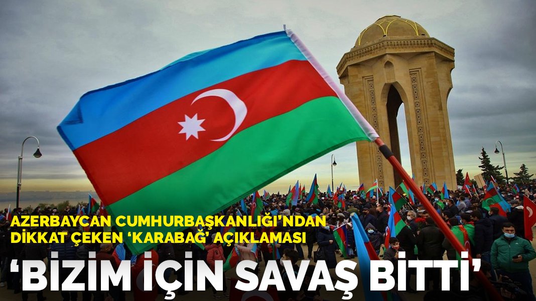 Azerbaijan Cumhurbaşkanlığı’ndan ‘Karabağ’ açıklaması: Bizim için savaş bitti