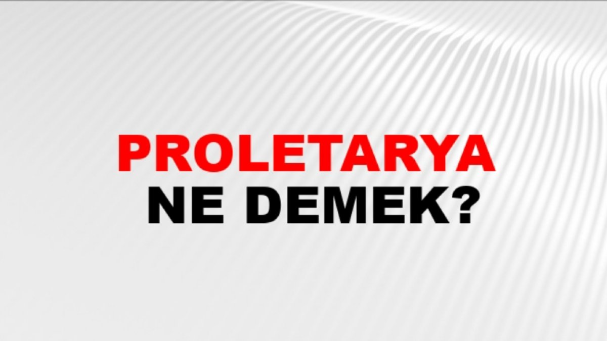 Proletarya Nedir? İşçi Sınıfının Önemi ve Tarihi