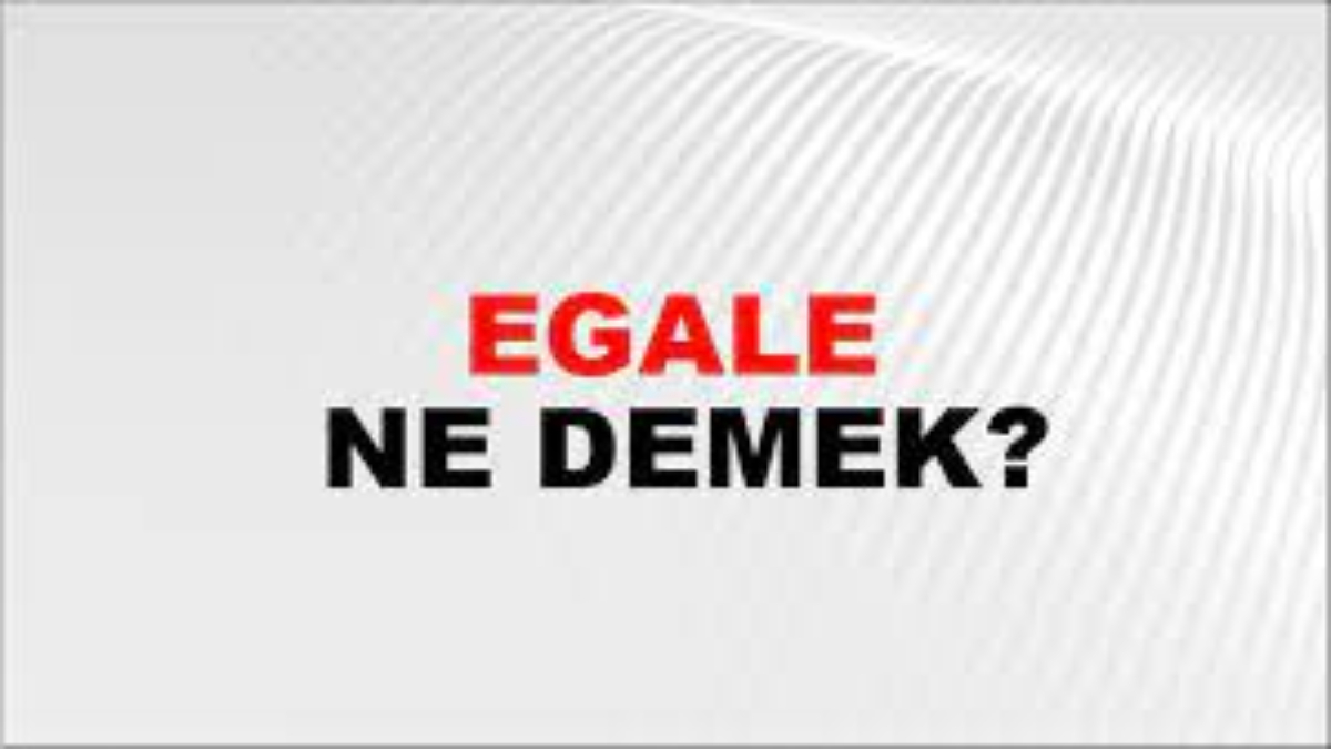 Egale ne demek?