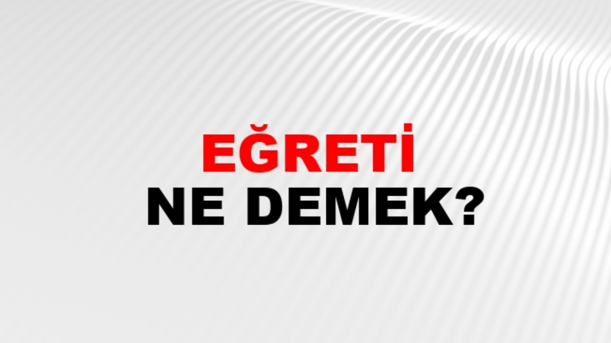 Eğreti ne demek?