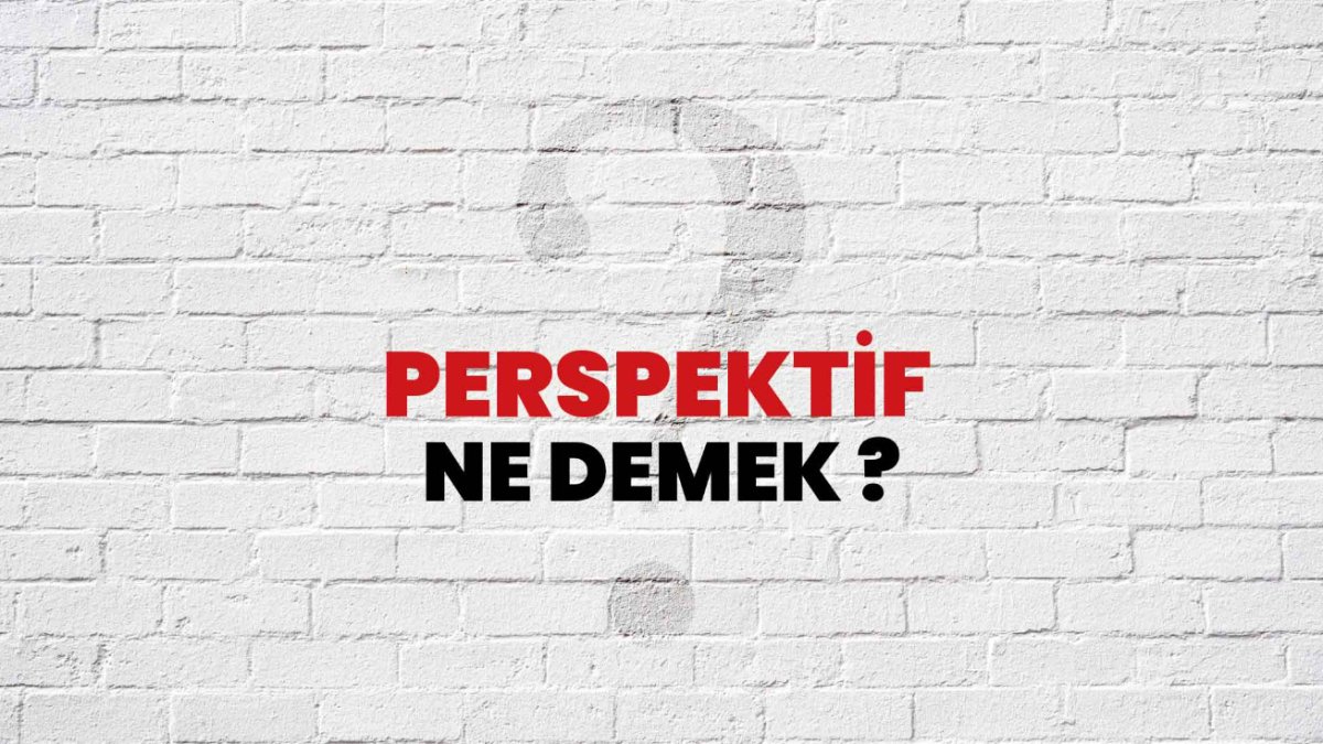 Perspektif Ne Demek? - Farklı Açılardan Bakış
