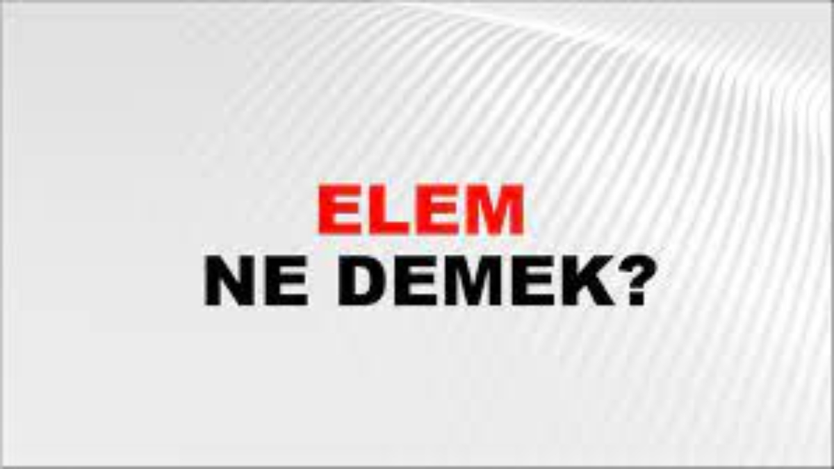 Elem ne demek?