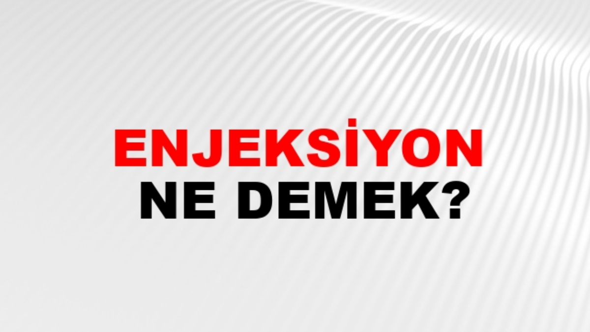 Enjeksiyon nedir?