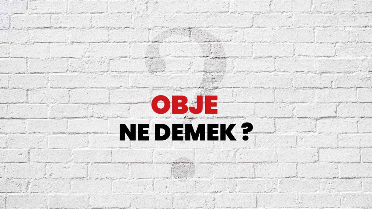 Objenin Anlamı ve Önemi: Obje Ne Demek?