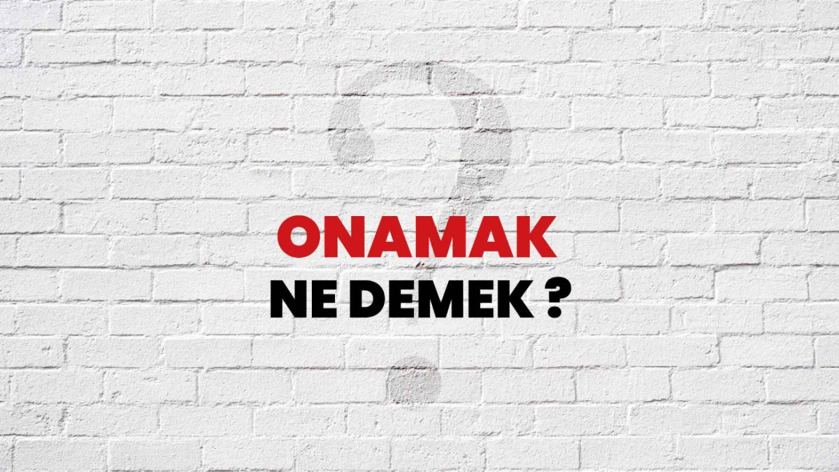 Onamak Ne Demek? - İşte Anlamı ve Örnekler