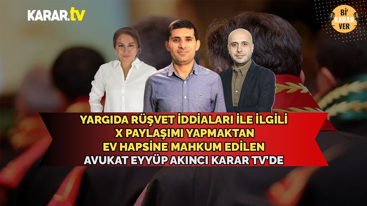 Ev hapsine mahkum edilen avukat Eyyüp Akıncı KARAR TV'de
