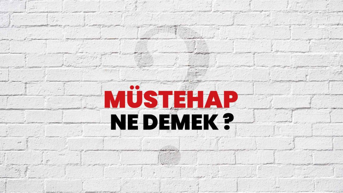Müstehap Ne Demek? - Anlamı ve Örnekler