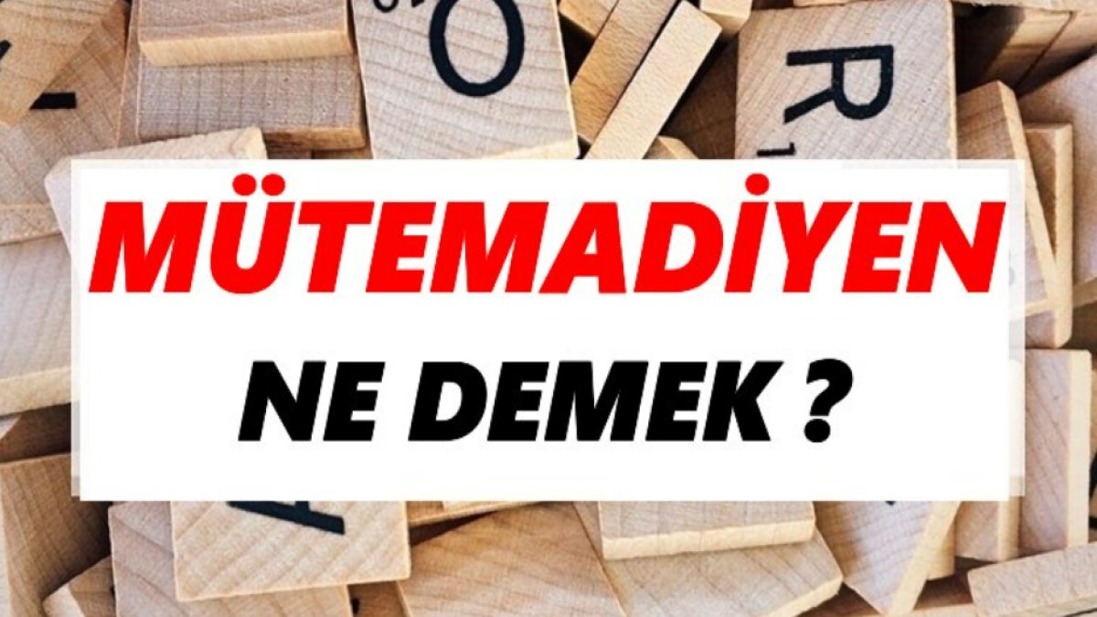 Mütemadiyen Ne Demek?