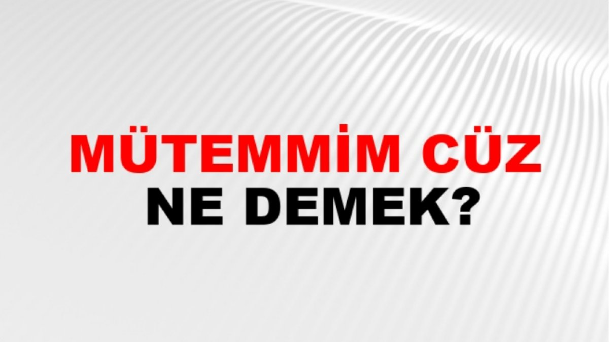 Mütemmim Cüz Ne Demek: Detaylı Bir İnceleme