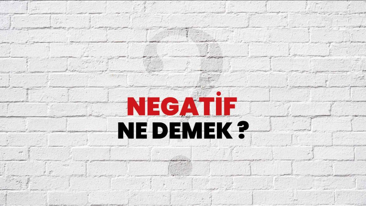 Negatif Ne Demek: Anlamı ve Etkileri