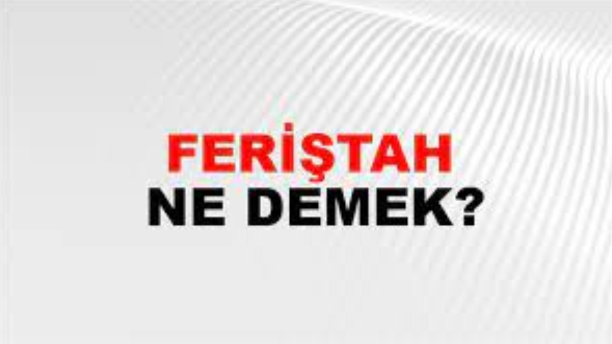 Feriştah ne demek?