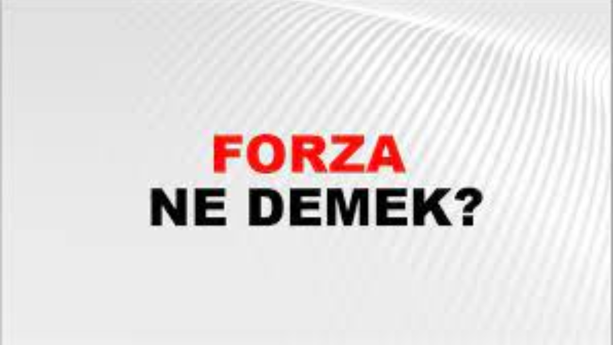 Forza ne demek?