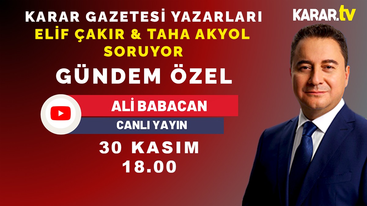 Ali Babacan KARAR TV'de Elif Çakır ve Taha Akyol’un sorularını yanıtlayacak