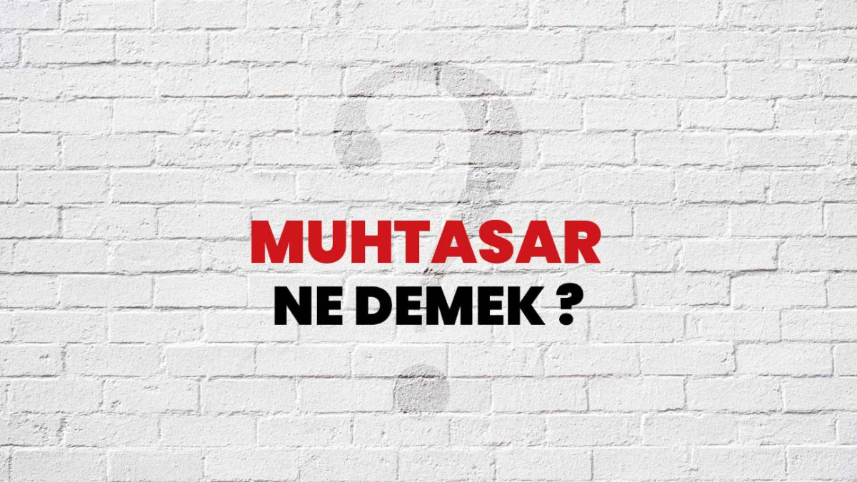 Muhtasar Ne Demek? Türkçede Kısaca Anlamı