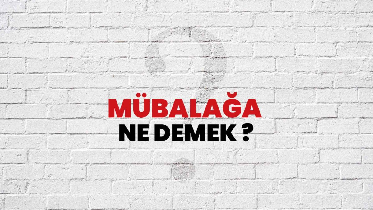 Mübalağa Ne Demek? Türk Dilindeki Abartının Anlamı ve Örnekleri