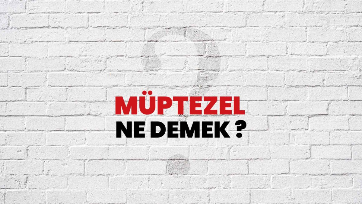 Müptezel Ne Demek? Türkçe Sözlükte Açıklama