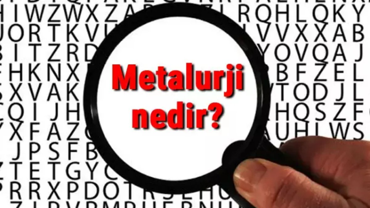 Metalurji Nedir? - Metalurji Hakkında Her Şey