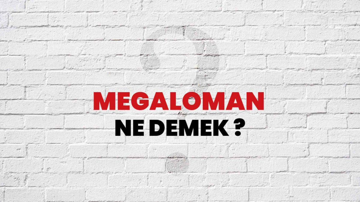 Megaloman Ne Demek?