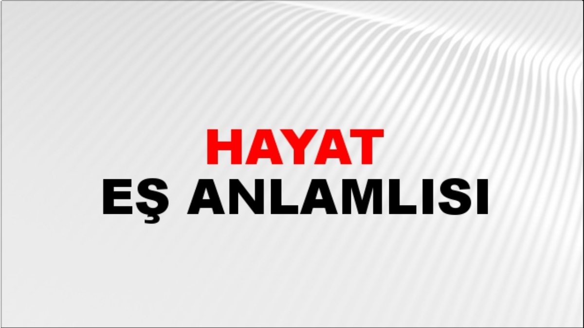Hayat eş anlamlısı