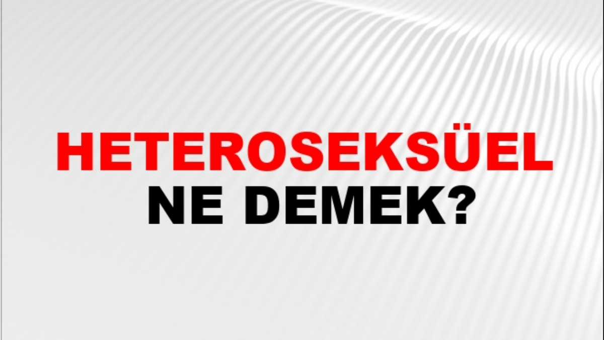 Heteroseksüel ne demek?
