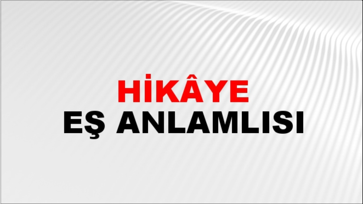 Hikaye eş anlamlısı
