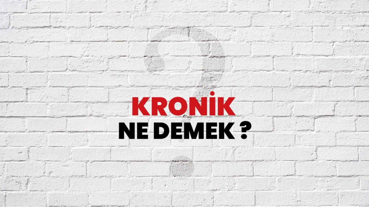 Kronik Ne Demek? Sözlük Anlamı ve Detaylı Açıklama