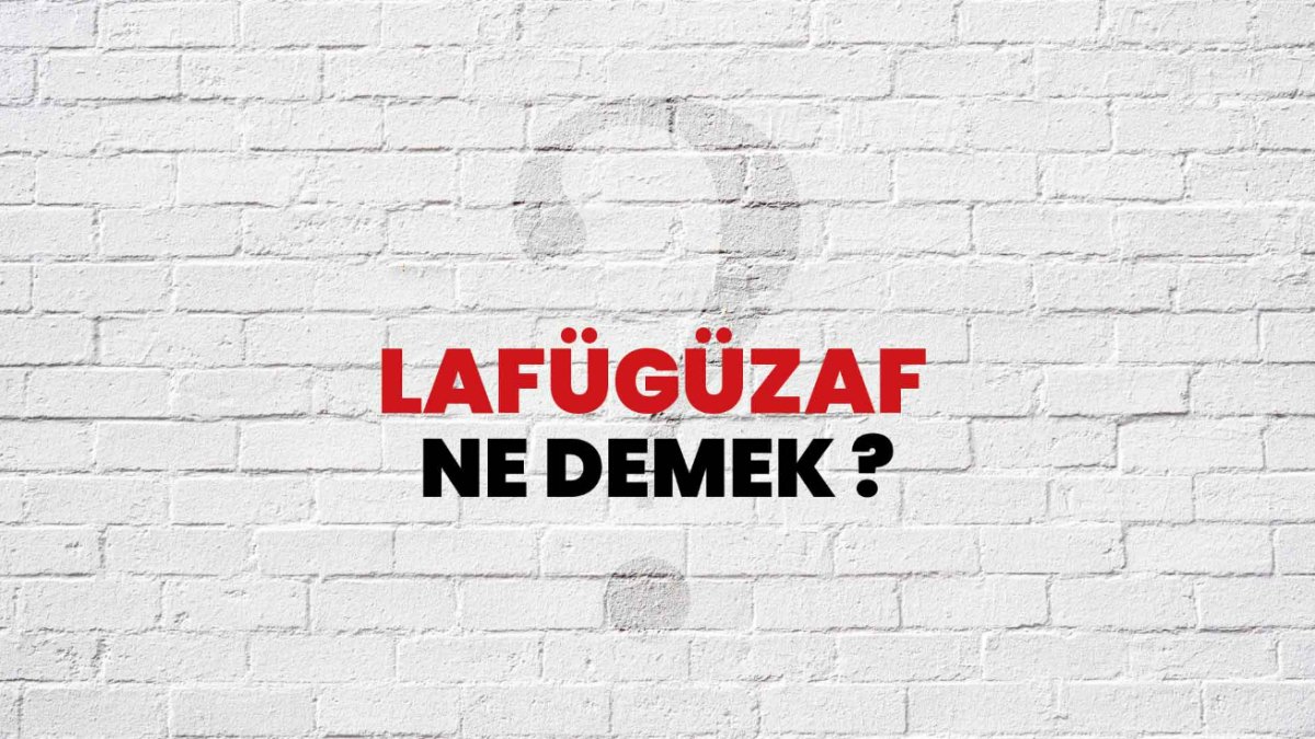 Lafügüzaf Ne Demek: Anlamı ve İnsan İletişimindeki Rolü