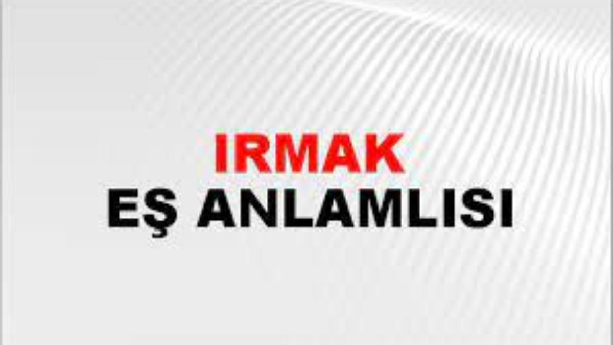 Irmak eş anlamlısı