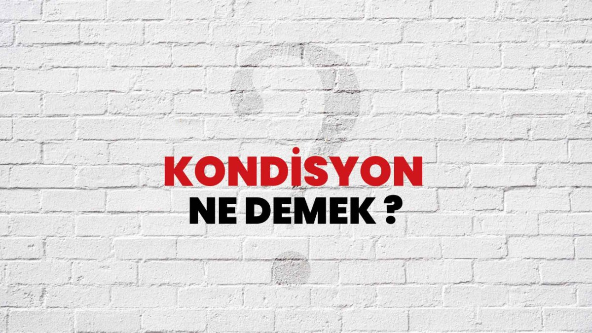 Kondisyon Ne Demek? Türkçede Anlamı ve Önemi