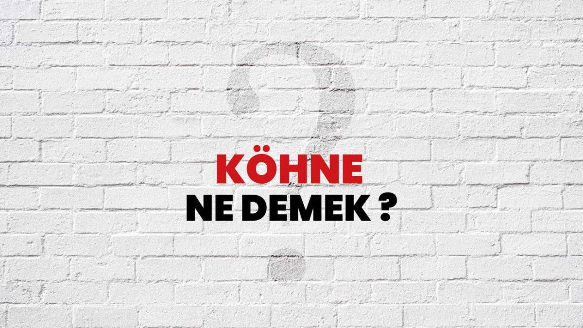 Köhne Ne Demek? - Tarihsel ve Kültürel Bir Bakış