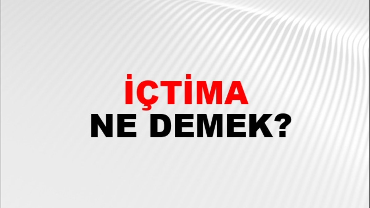 İçtima ne demek?