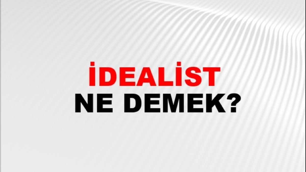 İdealist ne demek?