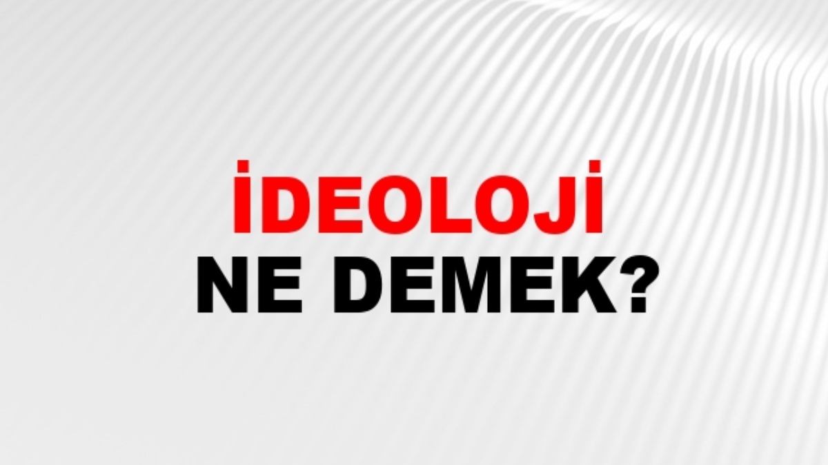 İdeoloji ne demek?