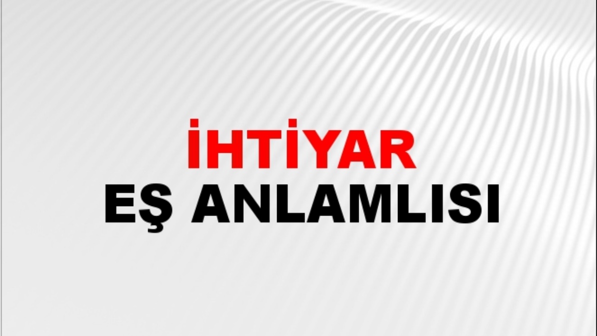 İhtiyar eş anlamlısı