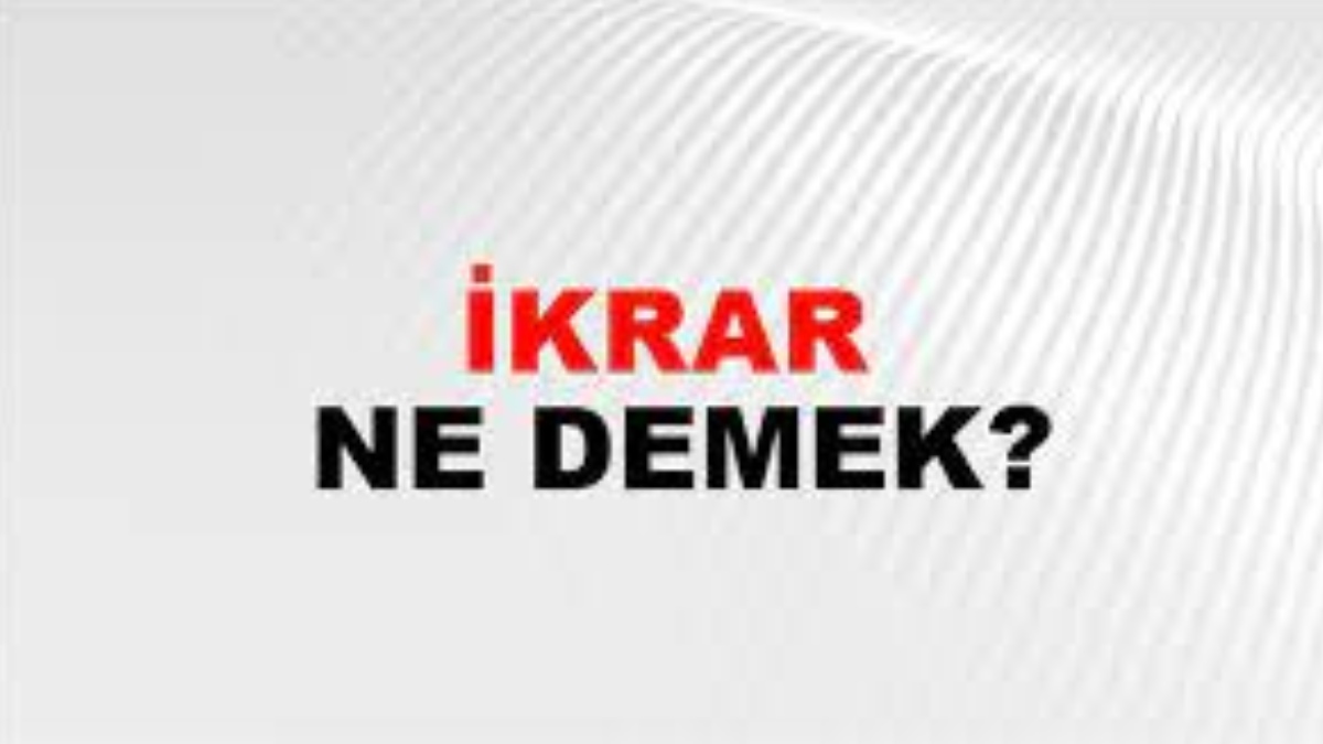 İkrar ne demek?