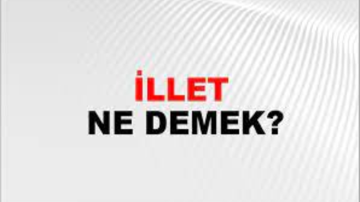 İllet ne demek?