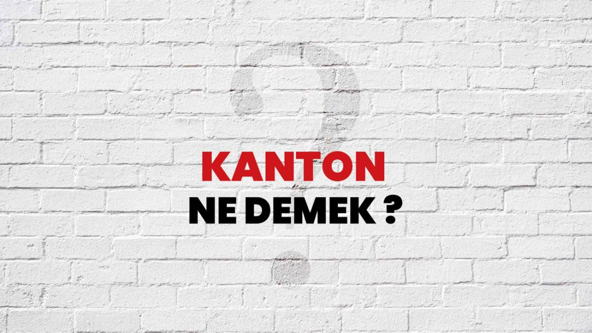 Kanton Ne Demek? - İşte Ayrıntılı Bir Anlatım