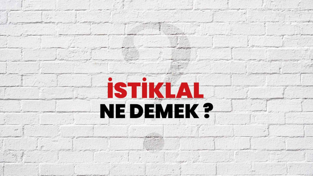 İstiklal Ne Demek?