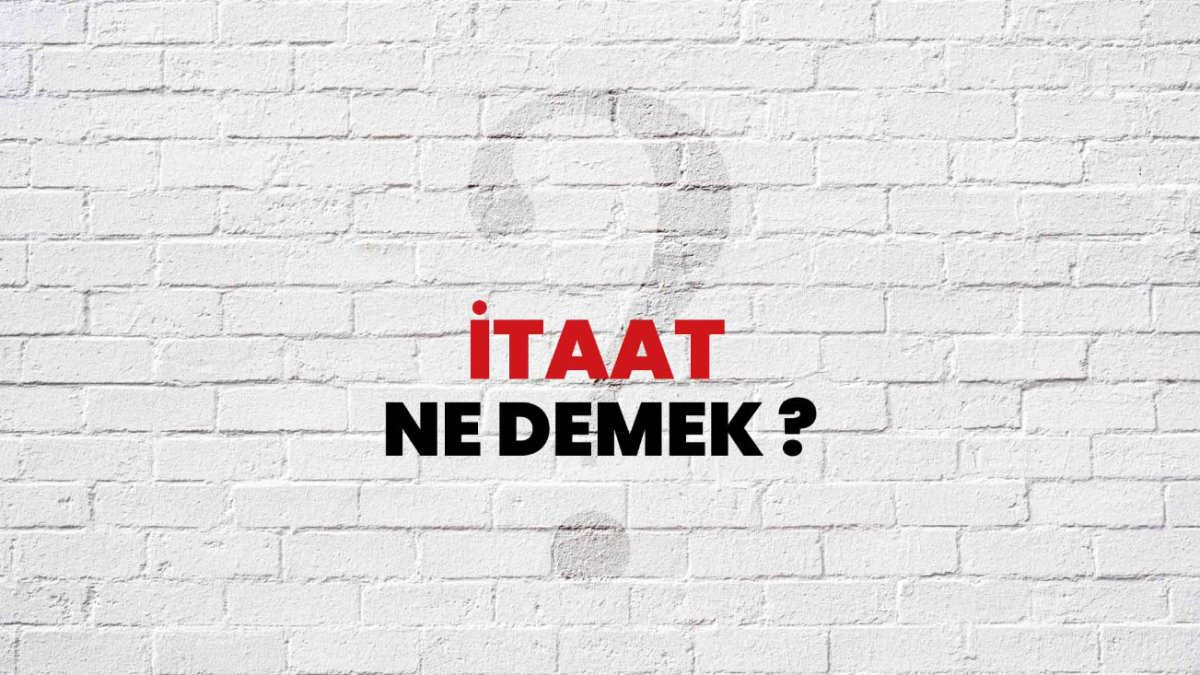 İtaat Ne Demek? - Anlamı ve Önemi
