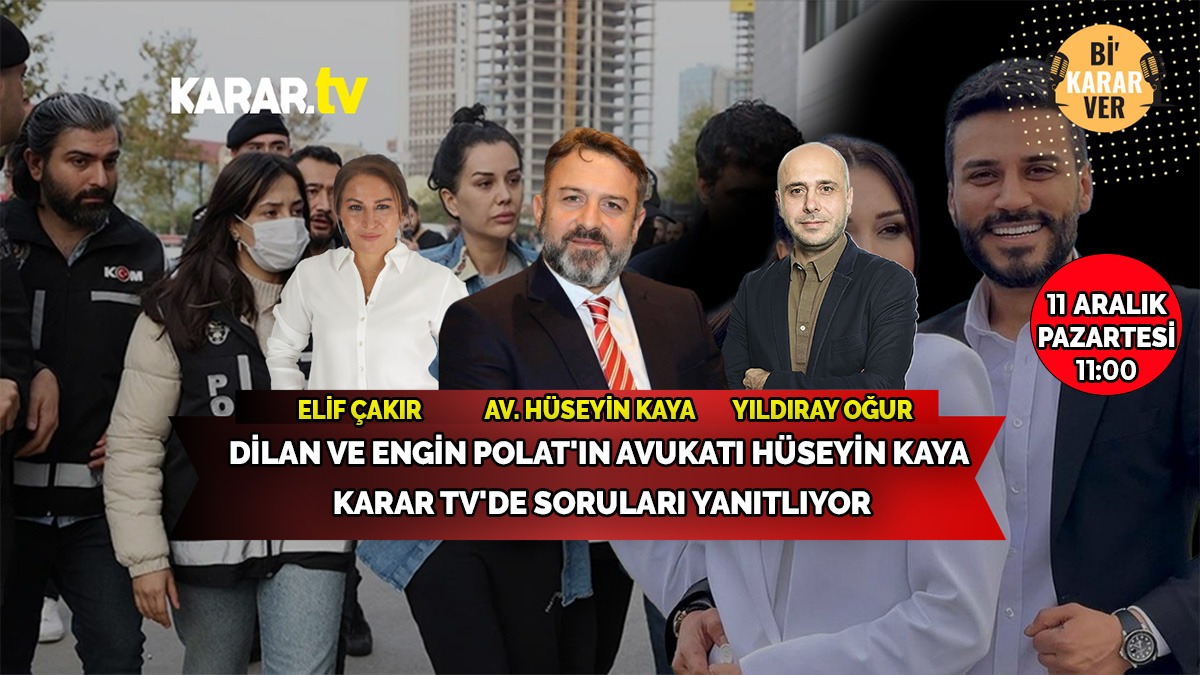 Dilan ve Engin Polat'ın avukatı Hüseyin Kaya KARAR TV'de soruları yanıtlıyor