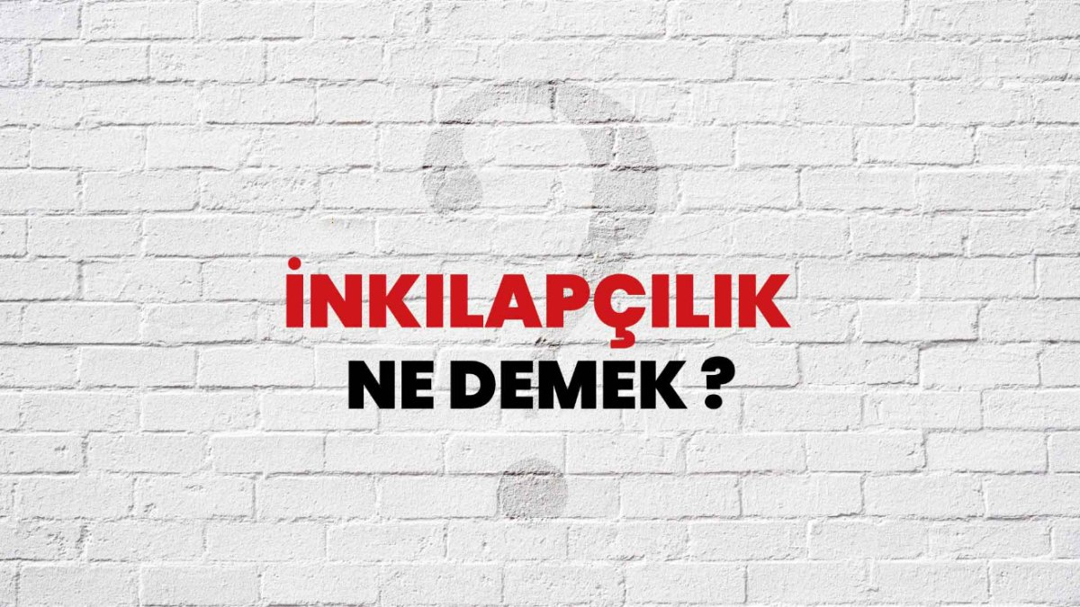 İnkılapçılık Nedir: Türk Tarihinde Önemli Bir Akım