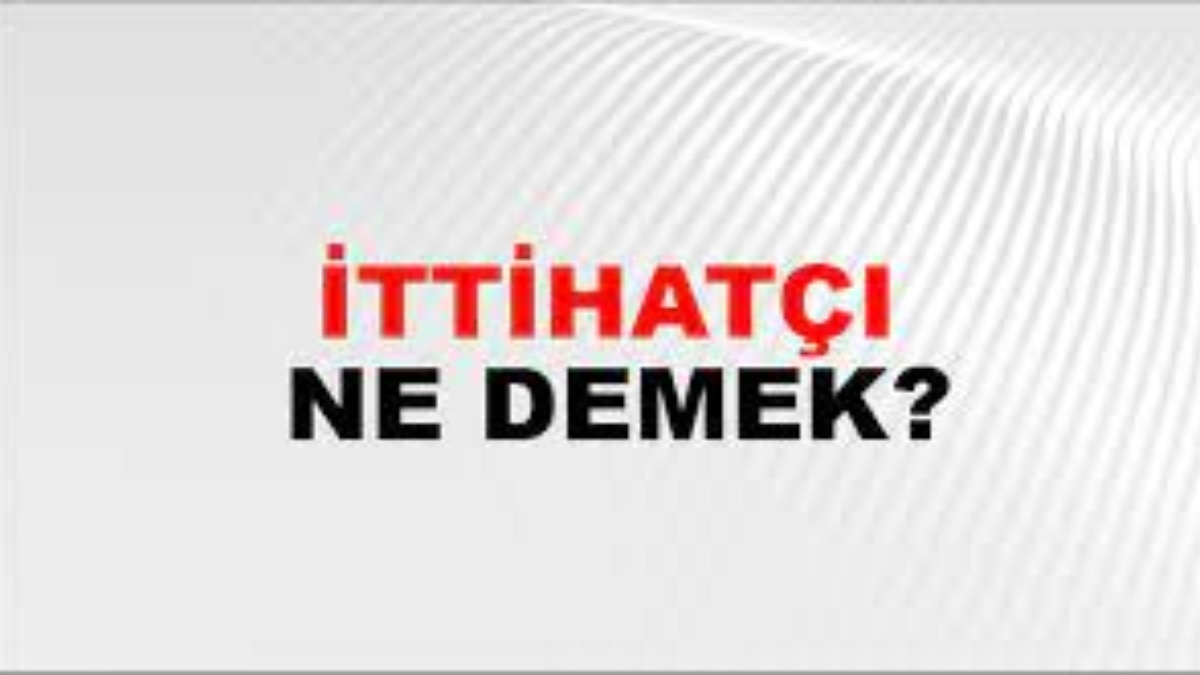 İttihatçı ne demek?
